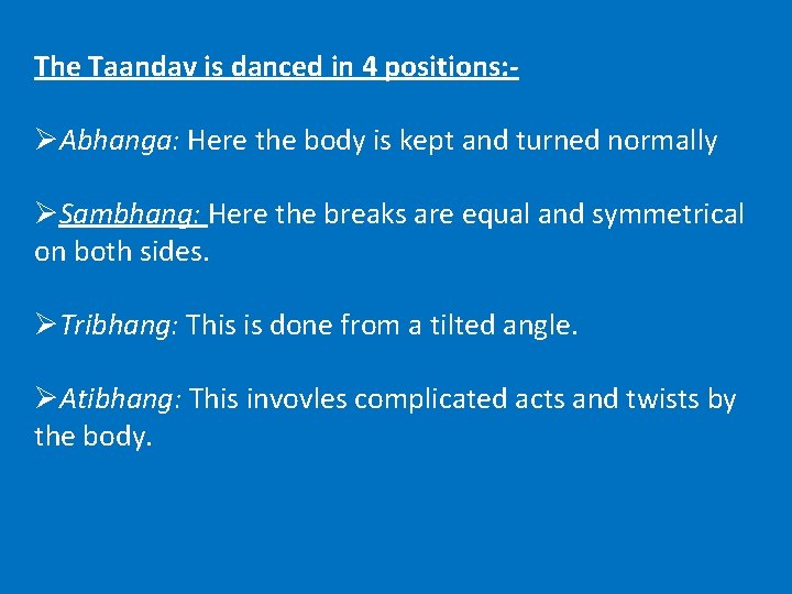 The Taandav is danced in 4 positions: - ØAbhanga: Here the body is kept