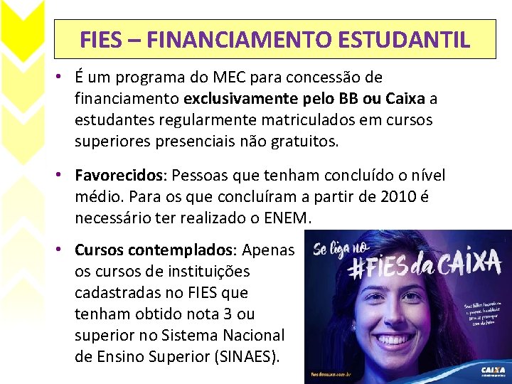 FIES – FINANCIAMENTO ESTUDANTIL • É um programa do MEC para concessão de financiamento