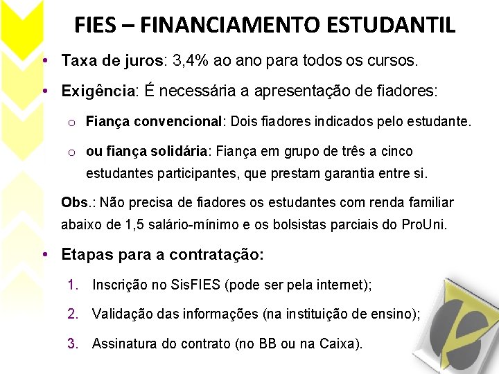 FIES – FINANCIAMENTO ESTUDANTIL • Taxa de juros: 3, 4% ao ano para todos