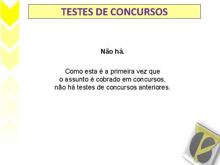 TESTES DE CONCURSOS Não há. Como esta é a primeira vez que o assunto