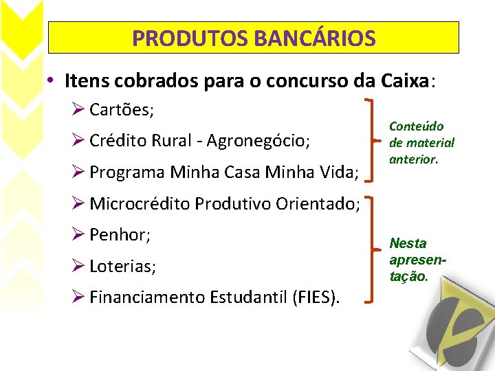 PRODUTOS BANCÁRIOS • Itens cobrados para o concurso da Caixa: Ø Cartões; Ø Crédito