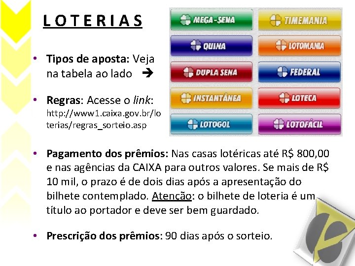 LOTERIAS • Tipos de aposta: Veja na tabela ao lado • Regras: Acesse o