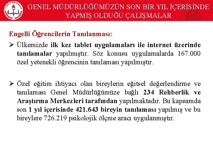 GENEL MÜDÜRLÜĞÜMÜZÜN SON BİR YIL İÇERİSİNDE YAPMIŞ OLDUĞU ÇALIŞMALAR Engelli Öğrencilerin Tanılanması: Ø Ülkemizde