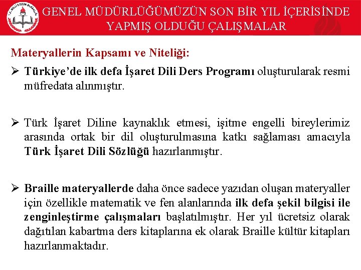 GENEL MÜDÜRLÜĞÜMÜZÜN SON BİR YIL İÇERİSİNDE YAPMIŞ OLDUĞU ÇALIŞMALAR Materyallerin Kapsamı ve Niteliği: Ø