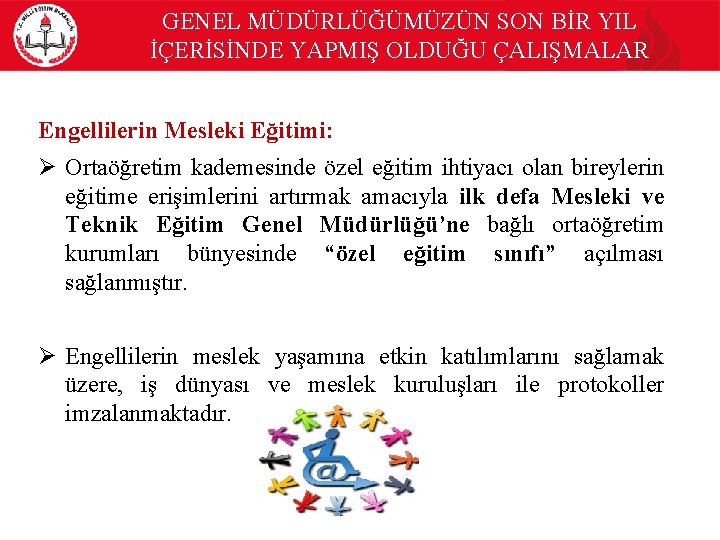 GENEL MÜDÜRLÜĞÜMÜZÜN SON BİR YIL İÇERİSİNDE YAPMIŞ OLDUĞU ÇALIŞMALAR Engellilerin Mesleki Eğitimi: Ø Ortaöğretim
