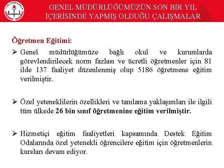 GENEL MÜDÜRLÜĞÜMÜZÜN SON BİR YIL İÇERİSİNDE YAPMIŞ OLDUĞU ÇALIŞMALAR Öğretmen Eğitimi: Ø Genel müdürlüğümüze