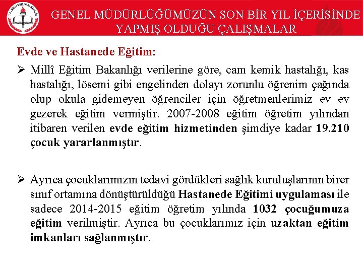 GENEL MÜDÜRLÜĞÜMÜZÜN SON BİR YIL İÇERİSİNDE YAPMIŞ OLDUĞU ÇALIŞMALAR Evde ve Hastanede Eğitim: Ø