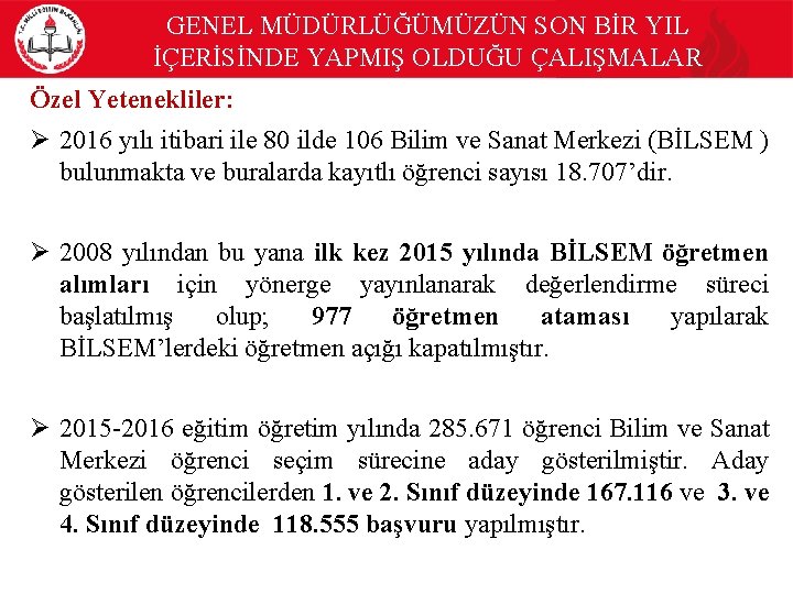 GENEL MÜDÜRLÜĞÜMÜZÜN SON BİR YIL İÇERİSİNDE YAPMIŞ OLDUĞU ÇALIŞMALAR Özel Yetenekliler: Ø 2016 yılı