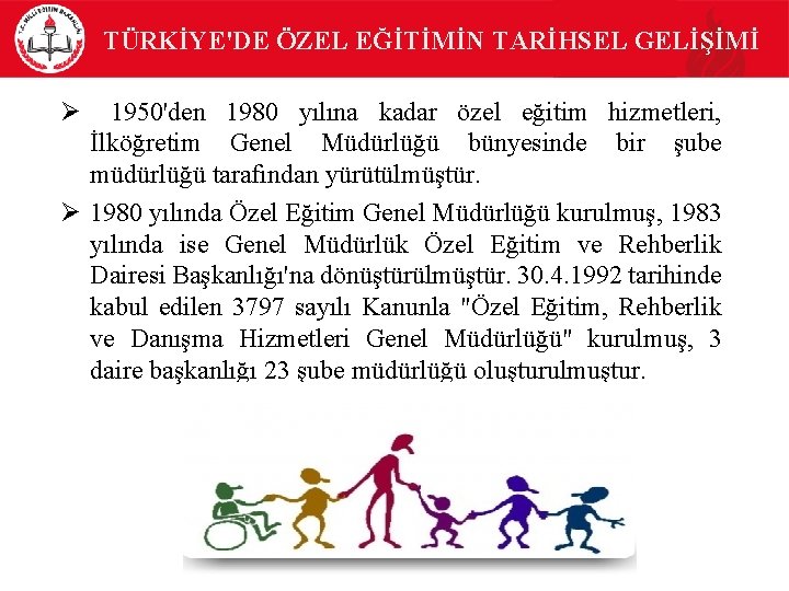 TÜRKİYE'DE ÖZEL EĞİTİMİN TARİHSEL GELİŞİMİ Ø 1950'den 1980 yılına kadar özel eğitim hizmetleri, İlköğretim