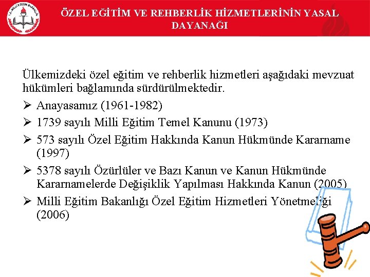 ÖZEL EĞİTİM VE REHBERLİK HİZMETLERİNİN YASAL DAYANAĞI Ülkemizdeki özel eğitim ve rehberlik hizmetleri aşağıdaki