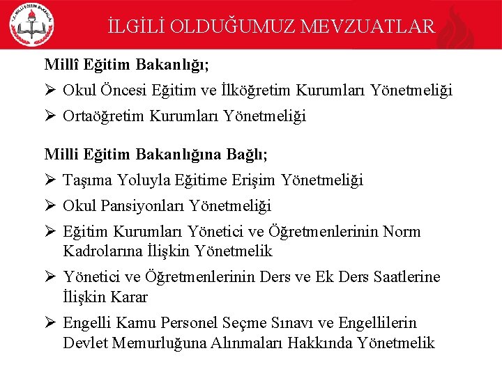 İLGİLİ OLDUĞUMUZ MEVZUATLAR Millî Eğitim Bakanlığı; Ø Okul Öncesi Eğitim ve İlköğretim Kurumları Yönetmeliği