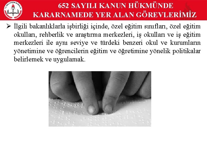 652 SAYILI KANUN HÜKMÜNDE KARARNAMEDE YER ALAN GÖREVLERİMİZ Ø İlgili bakanlıklarla işbirliği içinde, özel