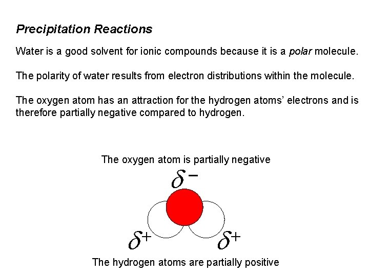 Precipitation Reactions Water is a good solvent for ionic compounds because it is a