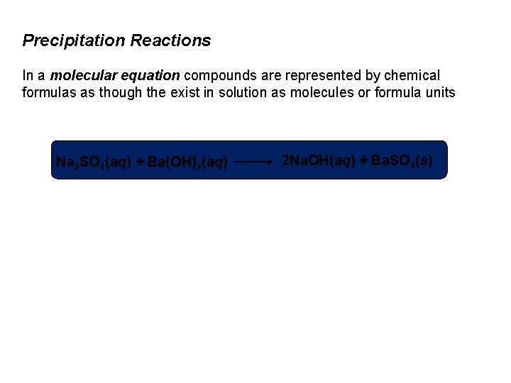 Precipitation Reactions In a molecular equation compounds are represented by chemical formulas as though