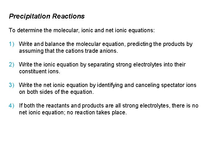 Precipitation Reactions To determine the molecular, ionic and net ionic equations: 1) Write and