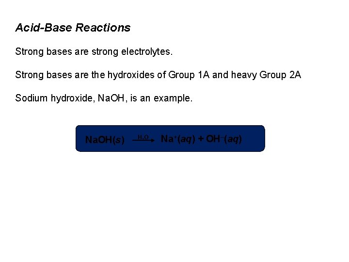 Acid-Base Reactions Strong bases are strong electrolytes. Strong bases are the hydroxides of Group