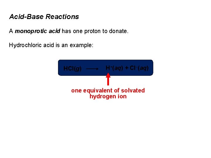 Acid-Base Reactions A monoprotic acid has one proton to donate. Hydrochloric acid is an