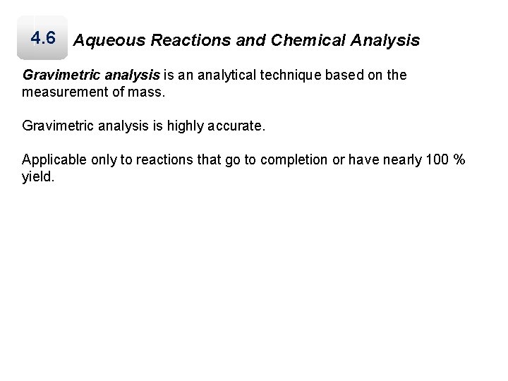 4. 6 Aqueous Reactions and Chemical Analysis Gravimetric analysis is an analytical technique based