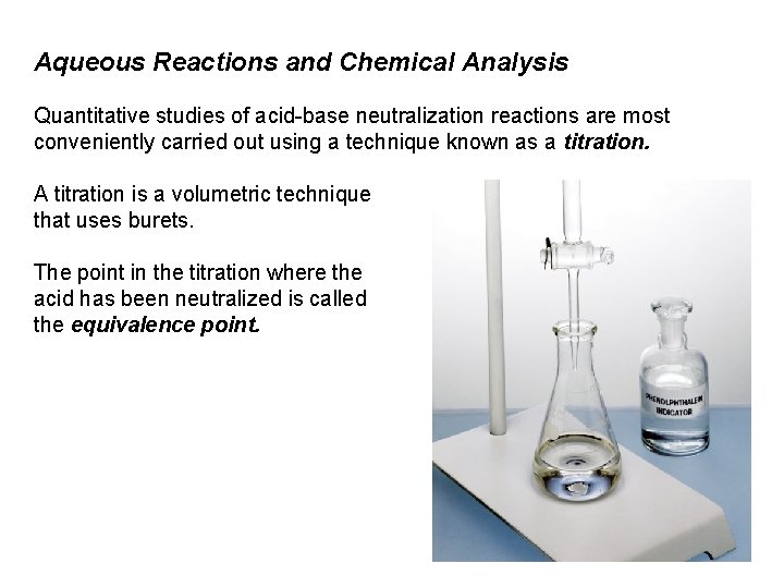 Aqueous Reactions and Chemical Analysis Quantitative studies of acid-base neutralization reactions are most conveniently