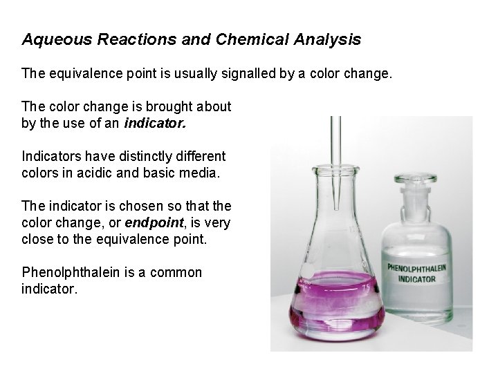 Aqueous Reactions and Chemical Analysis The equivalence point is usually signalled by a color