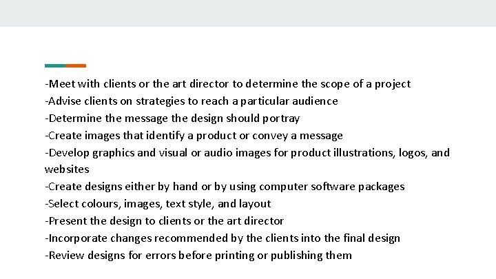 -Meet with clients or the art director to determine the scope of a project