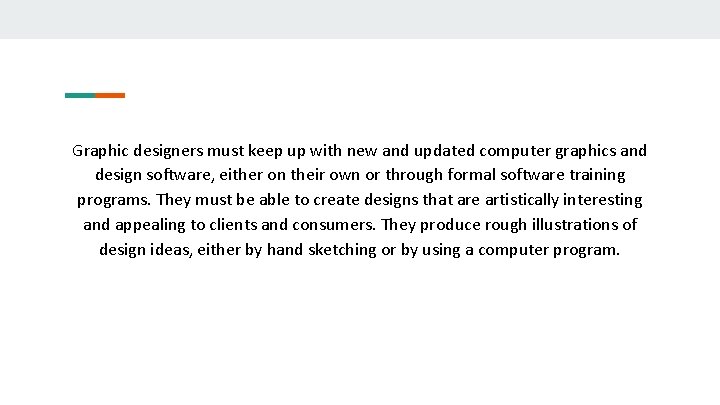 Graphic designers must keep up with new and updated computer graphics and design software,