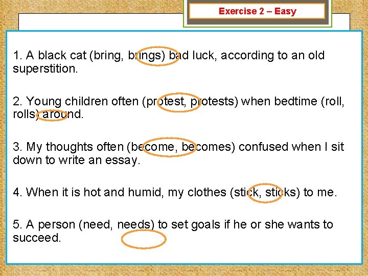 Exercise 2 – Easy 1. A black cat (bring, brings) bad luck, according to