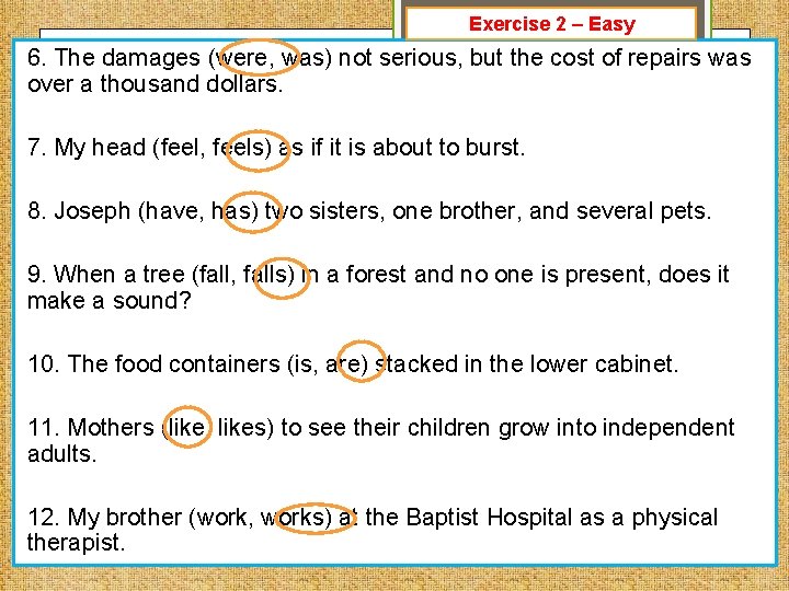 Exercise 2 – Easy 6. The damages (were, was) not serious, but the cost