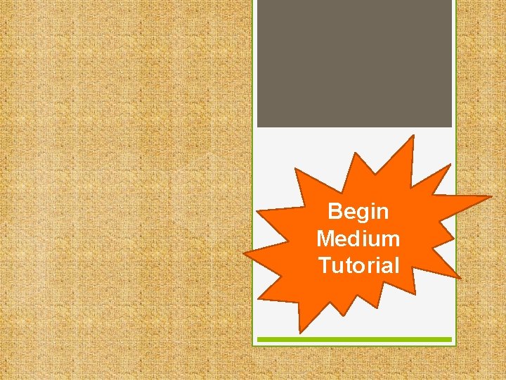 Begin Medium Tutorial 