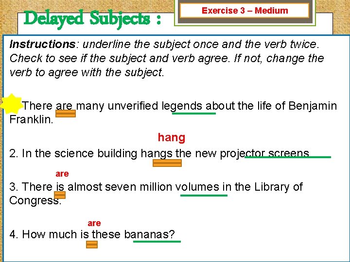 Delayed Subjects : Exercise 3 – Medium Instructions: underline the subject once and the