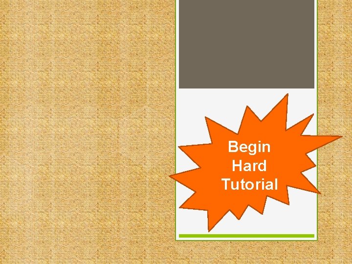 Begin Hard Tutorial 