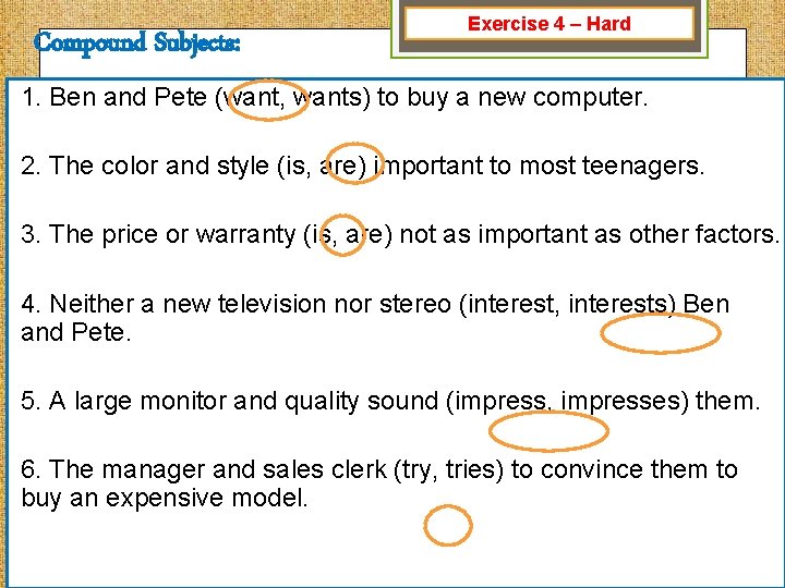 Compound Subjects: Exercise 4 – Hard 1. Ben and Pete (want, wants) to buy