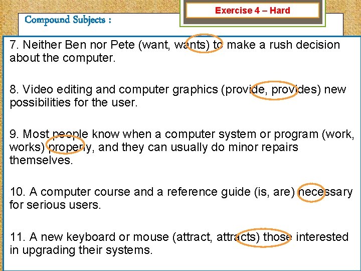 Compound Subjects : Exercise 4 – Hard 7. Neither Ben nor Pete (want, wants)