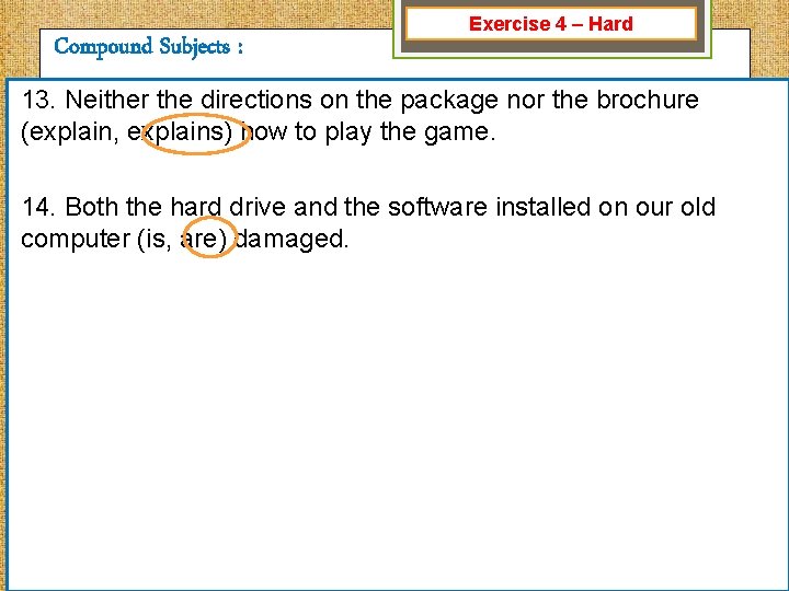 Compound Subjects : Exercise 4 – Hard 13. Neither the directions on the package