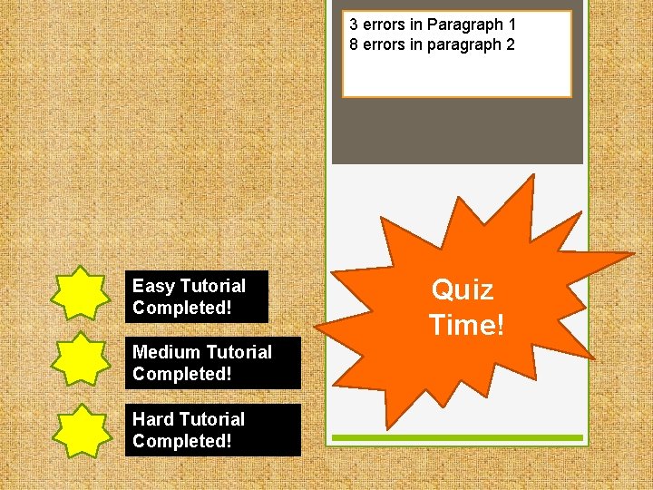 3 errors in Paragraph 1 8 errors in paragraph 2 Easy Tutorial Completed! Medium