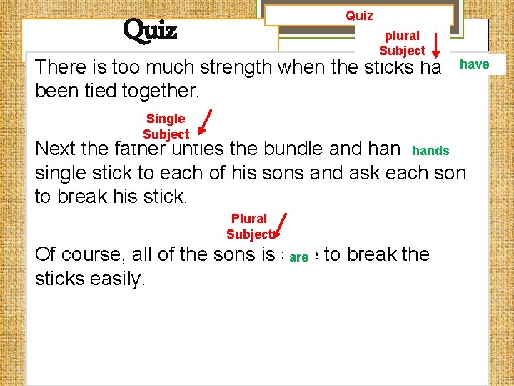 Quiz plural Subject There is too much strength when the sticks has been tied
