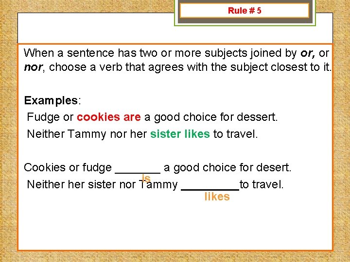 Rule # 5 When a sentence has two or more subjects joined by or,