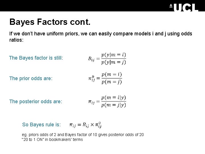 Bayes Factors cont. If we don’t have uniform priors, we can easily compare models