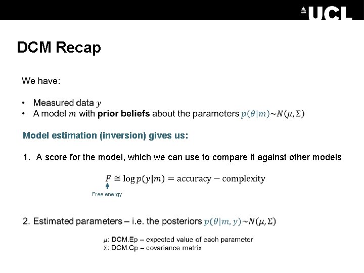 DCM Recap Model estimation (inversion) gives us: 1. A score for the model, which
