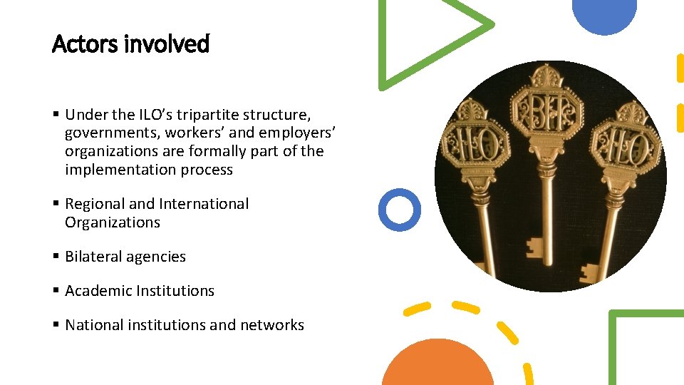 Actors involved § Under the ILO’s tripartite structure, governments, workers’ and employers’ organizations are