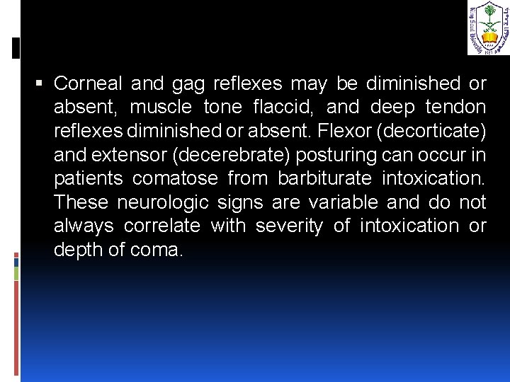 Corneal and gag reflexes may be diminished or absent, muscle tone flaccid, and