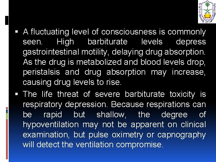  A fluctuating level of consciousness is commonly seen. High barbiturate levels depress gastrointestinal
