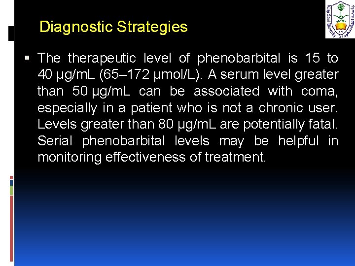 Diagnostic Strategies The therapeutic level of phenobarbital is 15 to 40 µg/m. L (65–