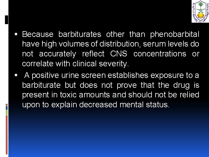  Because barbiturates other than phenobarbital have high volumes of distribution, serum levels do