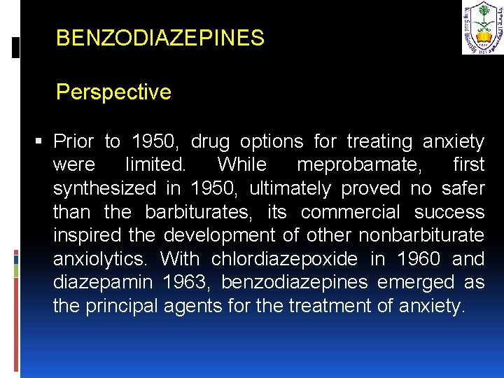 BENZODIAZEPINES Perspective Prior to 1950, drug options for treating anxiety were limited. While meprobamate,