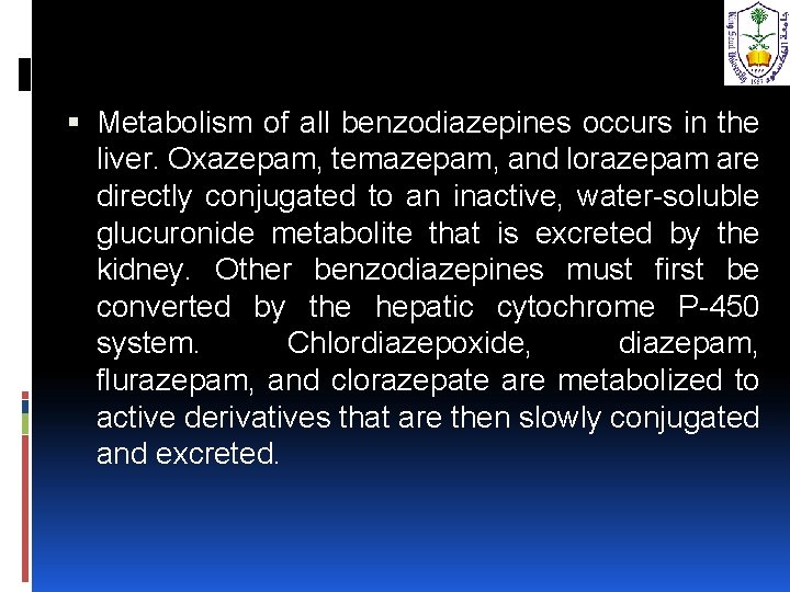  Metabolism of all benzodiazepines occurs in the liver. Oxazepam, temazepam, and lorazepam are