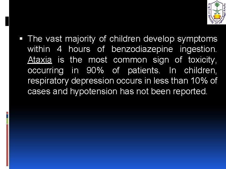  The vast majority of children develop symptoms within 4 hours of benzodiazepine ingestion.