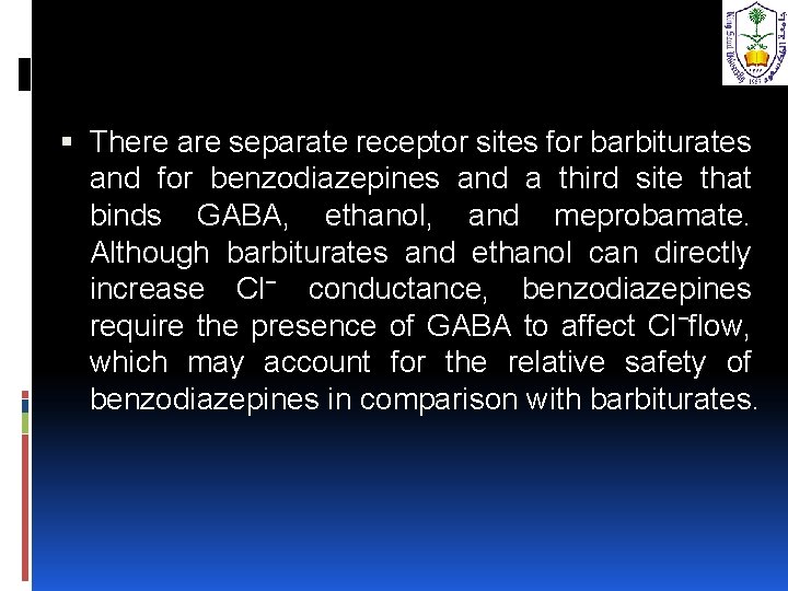  There are separate receptor sites for barbiturates and for benzodiazepines and a third