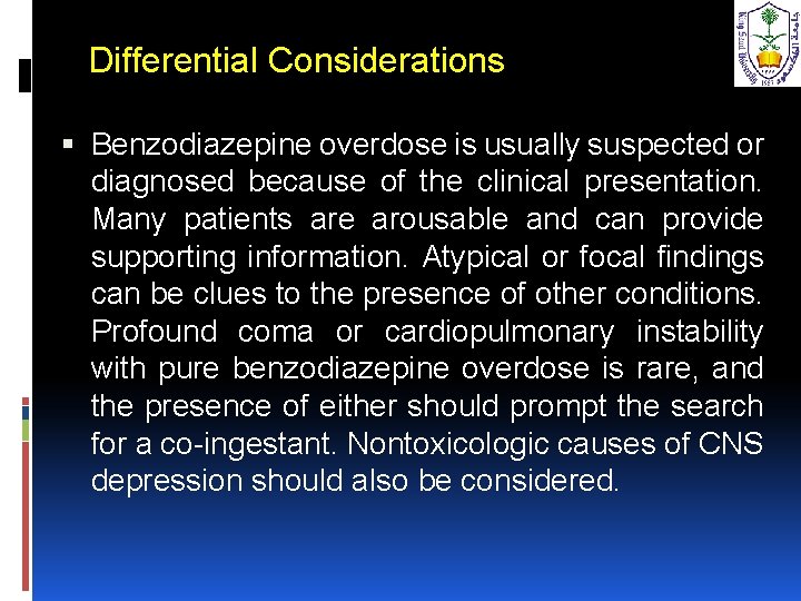 Differential Considerations Benzodiazepine overdose is usually suspected or diagnosed because of the clinical presentation.