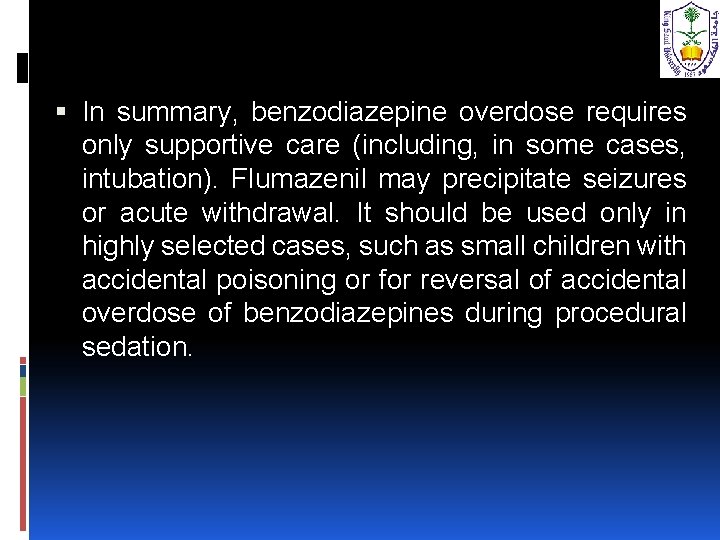  In summary, benzodiazepine overdose requires only supportive care (including, in some cases, intubation).